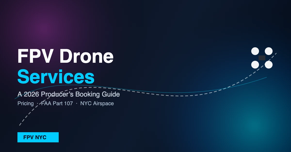FPV Drone Services — 2026 producer’s booking guide by FPV NYC